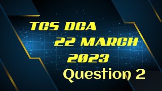 TCS Digital | 22nd March 2023 | DCA | Question 2