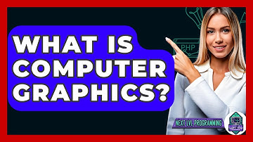 What Is Computer Graphics? - Next LVL Programming