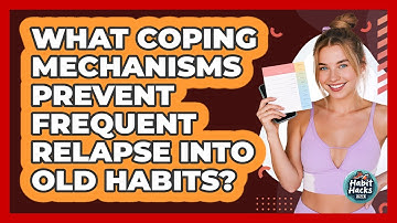 What Coping Mechanisms Prevent Frequent Relapse Into Old Habits? - Habit Hacks Hub