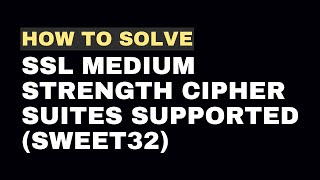How To Solve Ssl Medium Strength Cipher Suites Supported Sweet32 Vulnerability