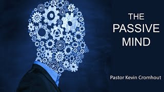 A Passive Mind - Pastor Kevin Cromhout (The Battle is in the Mind no.14)