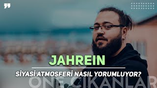 JAHREIN, SİYASİ ATMOSFERİ NASIL DEĞERLENDİRİYOR?