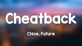 Cheatback - Chloe, Future (Lyrics) 🐝