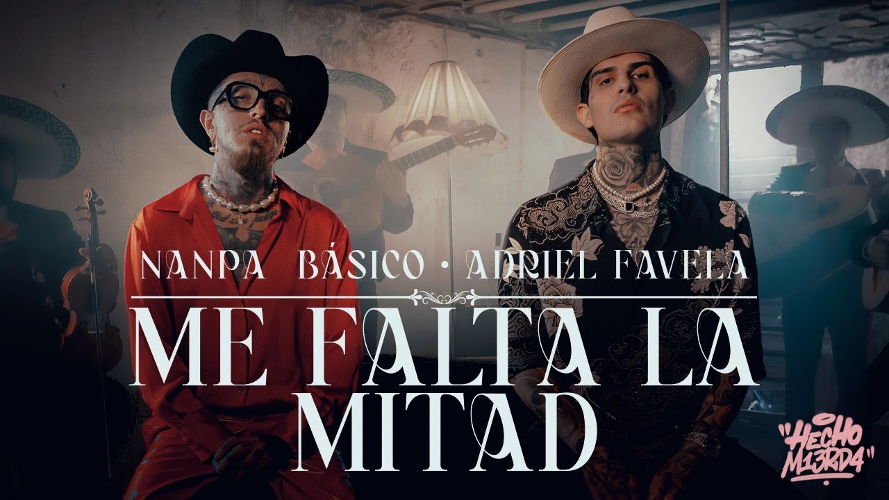 Nanpa Básico ft. Adriel Favela - Me Falta La Mitad (Video Oficial)