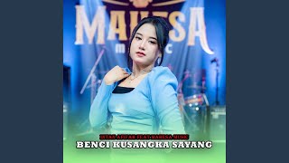 Benci Kusangka Sayang (feat. Mahesa Music)