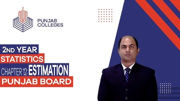 PGC Lectures-Inter Part II-Punjab Board-Statistics-Chapter 12 - Estimation