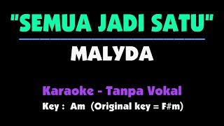 Malyda - Semua Jadi Satu. Karaoke - Tanpa Vokal. Key Am (Male-Low)