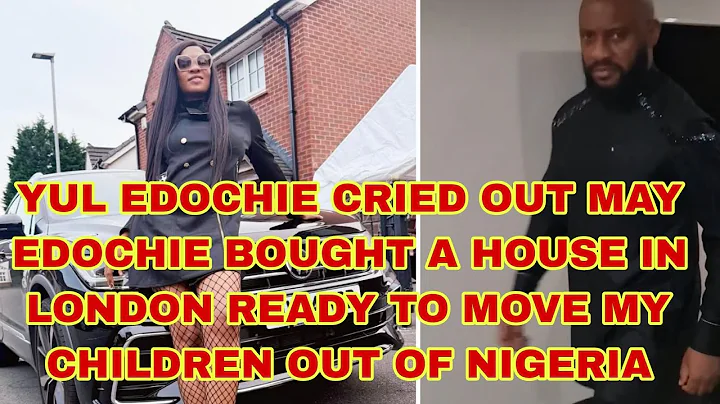 YUL EDOCHIE CRIED OUT MAY EDOCHIE BOUGHT A HOUSE IN LONDON READY TO MOVE MY CHILDREN OUT OF NIGERIA 