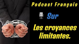 Podcast Français Sur les croyances limitantes.