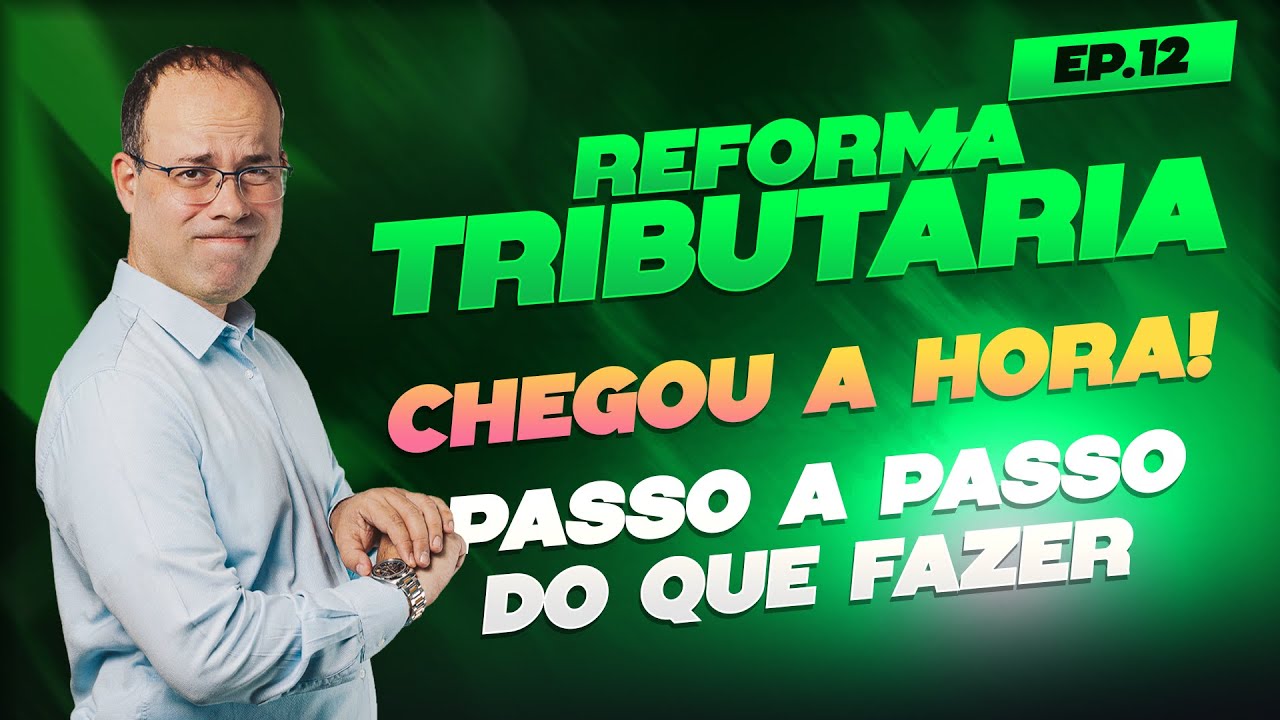 Reforma Tributária: chegou a hora! Passo a passo do que fazer - EP. 12