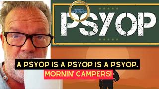 A PsyOp is a PsyOp is a Psyop. Mornin' Campers! The Mark Attwood Show