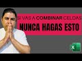 ¡CUIDADO! No hagas esto si vas a Combinar celdas en Excel