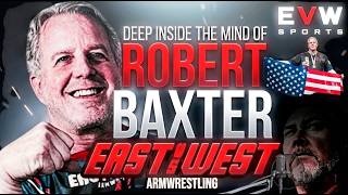 ROBERT BAXTER - EAST Vs WEST ARMWRESTLING CEO - DEEP INSIDE THE MINDS - PART 1
