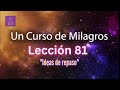 LECCIÓN 81 - Ideas de Repaso. Libro de Ejercicios. Un Curso de Milagros (con fondo musical)