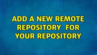 Add a new remote repository ＜URL＞ for your repository