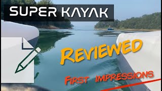 Super Kayak - Reviewed- First Impressions