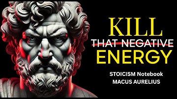 Kill Your Negative Thinking - MARCUS AURELIUS STOICISM