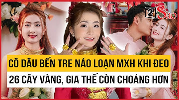 Cô dâu Bến Tre khiến MXH nhốn nháo khi đeo 26 cây vàng, gia thế còn choáng hơn | 2Sao