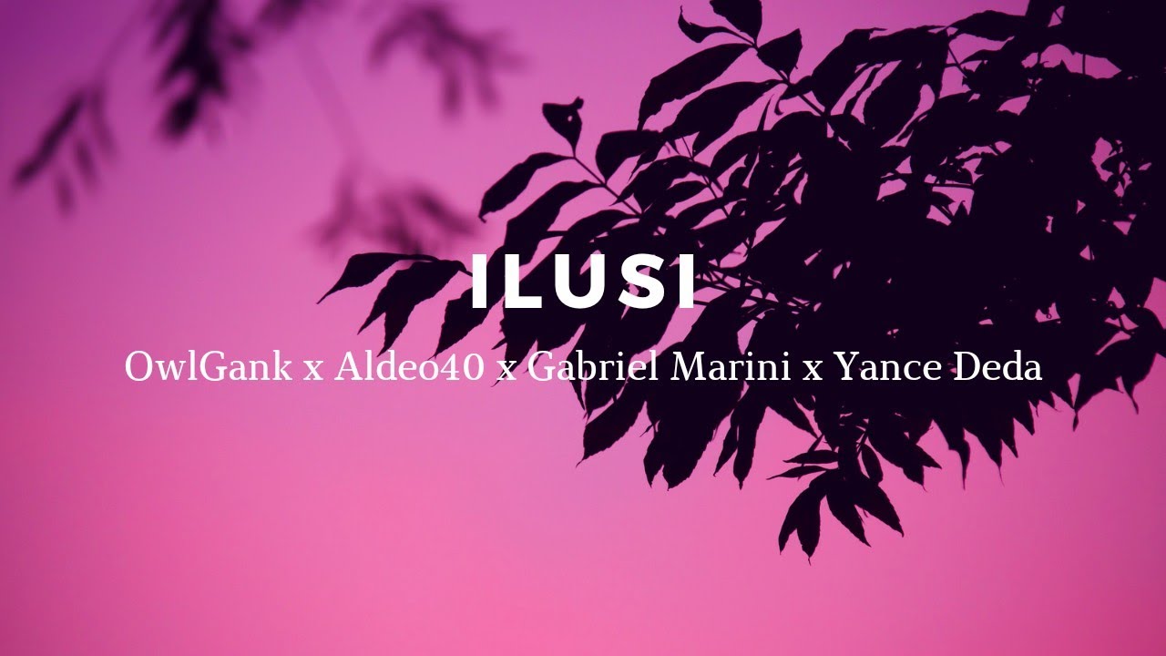 ILUSI - OWLGANK x ALDEO40 x GABRIEL MARINI x YANCE DEDA (LIRIK VIDEO) LAGU TIMUR 2021