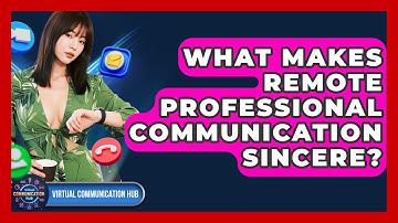 What Makes Remote Professional Communication Sincere? - Virtual Communication Hub