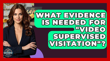 What Evidence Is Needed For "Video Supervised Visitation"? - Get Divorce Answers