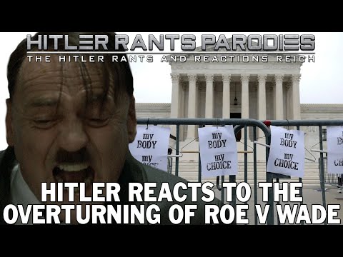 Hitler reacts to the overturning of Roe v Wade
