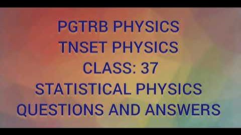 PG TRB PHYSICS  TNSET PHYSICS  CLASS 37 STATISTICAL PHYSICS  QUESTIONS AND ANSWERS