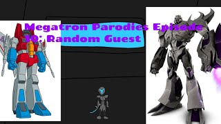 Megatron Parodies Episode 10 REMAKE: Random Guest
