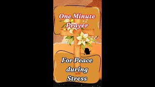 One Minute Prayer for inner calm and Peace of mind during stressful times. #oneminuteprayers