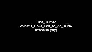 Tina Turner - What's Love Got to do With - acapella (diy)
