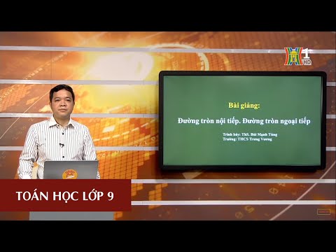 MÔN TOÁN HỌC - LỚP 9 | HÌNH HỌC: ĐƯỜNG TRÒN NGOẠI TIẾP - ĐƯỜNG TRÒN NỘI TIẾP | 09H15 NGÀY 10.04.2020