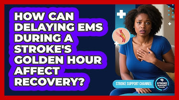 How Can Delaying EMS During A Stroke