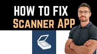 ✅ how to fix scanner app app not working (full guide)
