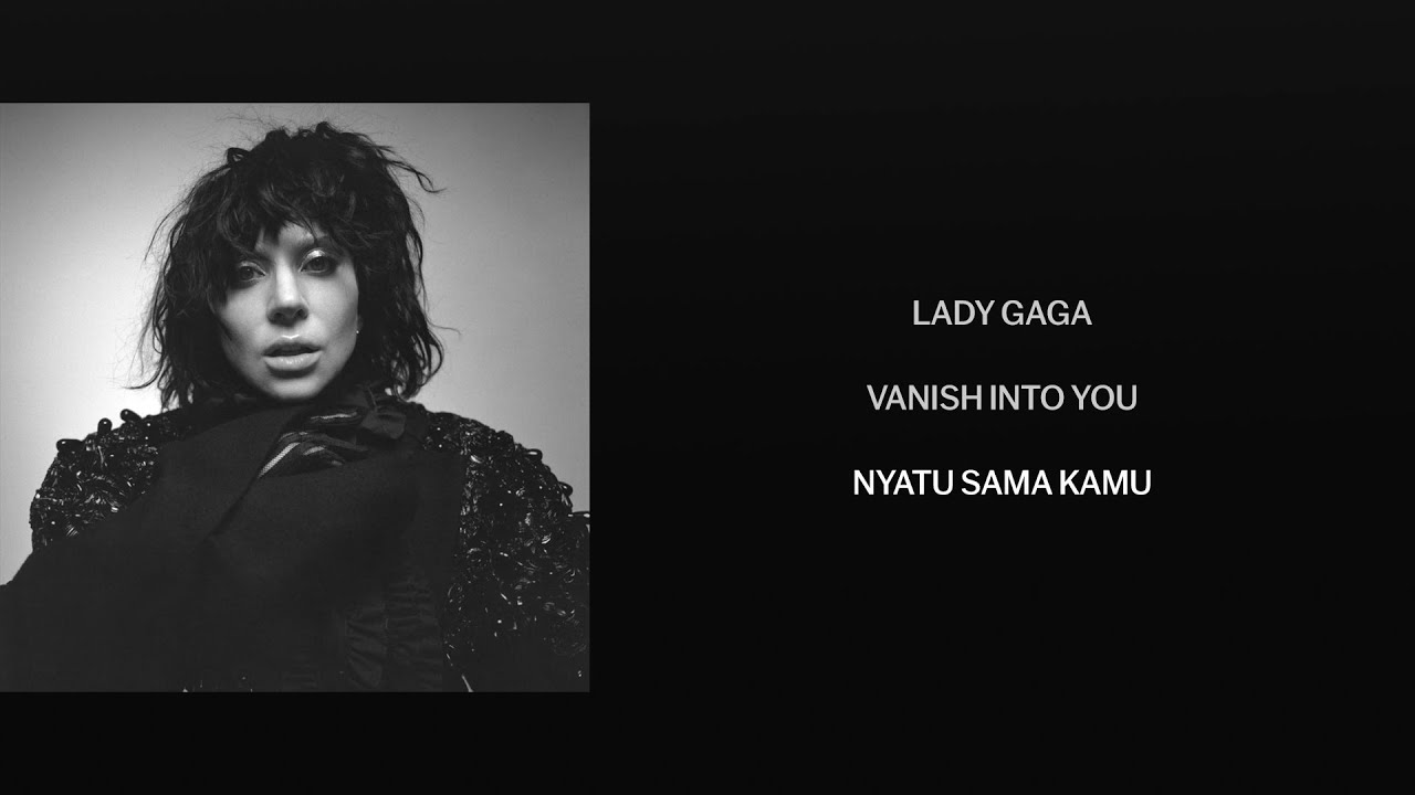 Lady Gaga - Vanish into You (Lirik Terjemahan) Lady Gaga - Vanish into You (Lirik Terjemahan)