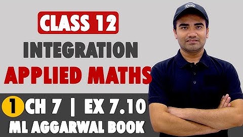 Integration Class 12 Applied Mathematics | ML Aggarwal Ex 7.10| Applied Maths Ch 7 Integrals Ex 7.10