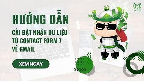 Hướng Dẫn Cài Đặt Nhận Dữ Liệu Từ Contact Form 7 Về Gmail