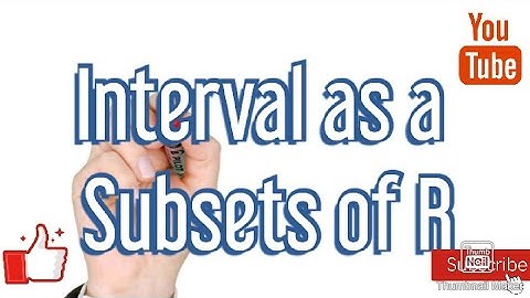Intervals as a Subsets of R
