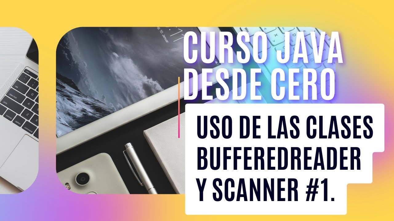 CURSO JAVA DESDE CERO - USO DE LAS CLASES BUFFEREDREADER Y SCANNER ...