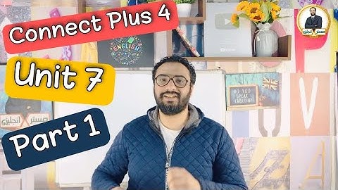 Connect Plus 4 | كونكت بلس 4 | الصف الرابع | الترم الثاني | الوحدة السابعة | الجزء الأول | Unit 7