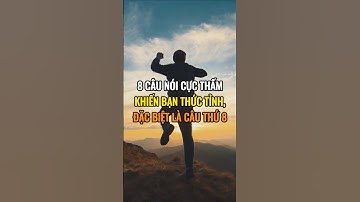 8 Câu nói cực thấm khiến bạn thức tỉnh, đặc biệt là câu thứ 8.