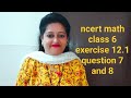 ncert solutions class 6 chapter 12 exercise 12.1 question 7 and 8