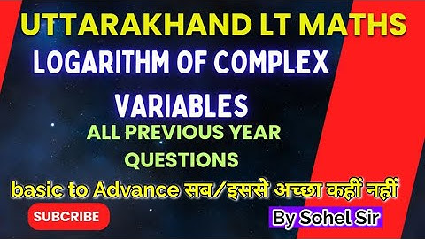 Uttarakhand LT maths all previous year questions/Logarithm of Complex Variables/basic to Advance
