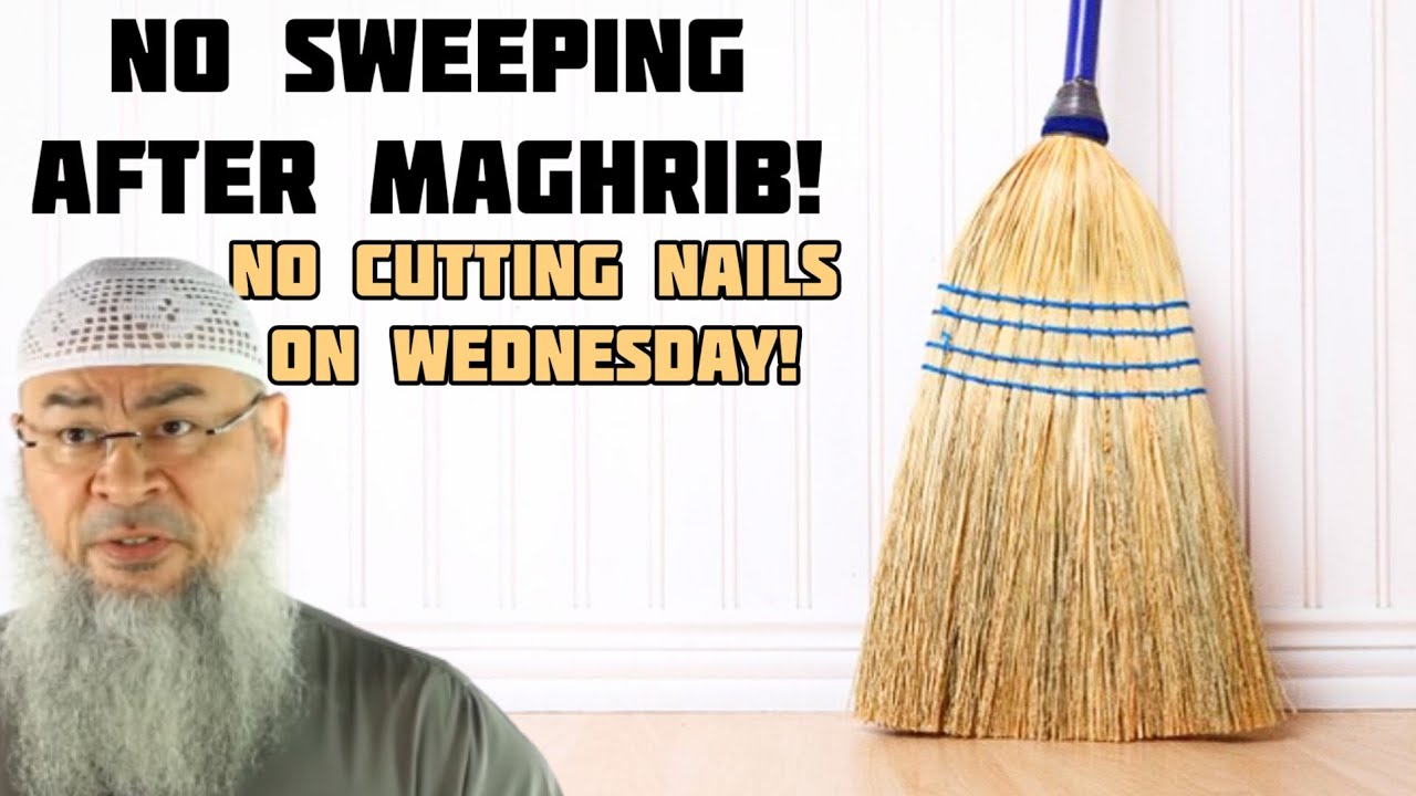 Must not sweep after maghrib Not cut nails on Wednesdayfollowing without evidence assim al hakeem