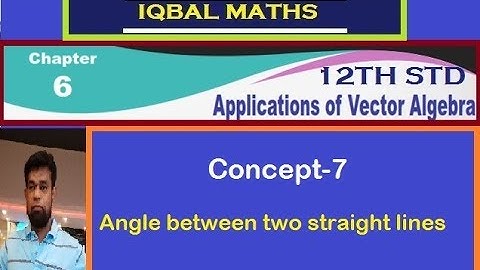 TN 12TH STD MATHS CONCEPT 7 ANGLE BETWEEN TWO LINES CHAPTER 6 APPLICATIONS OF VECTOR ALGEBRA