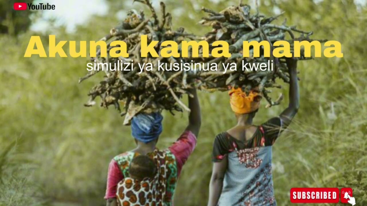 SIMULIZI : AKUNA KAMA MAMA 