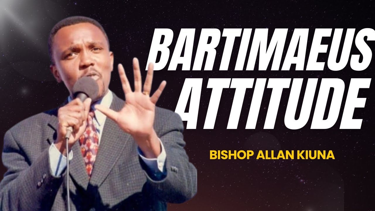 Bartimaeus Attitude - Bishop Allan Kiuna