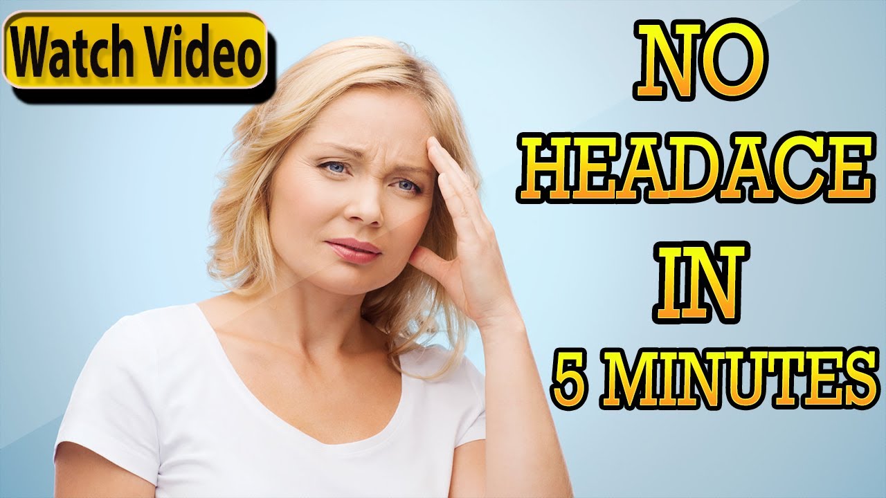 How To Get Rid Of Headache In 5 Minutes Or Less | get rid of headaches - YouTube