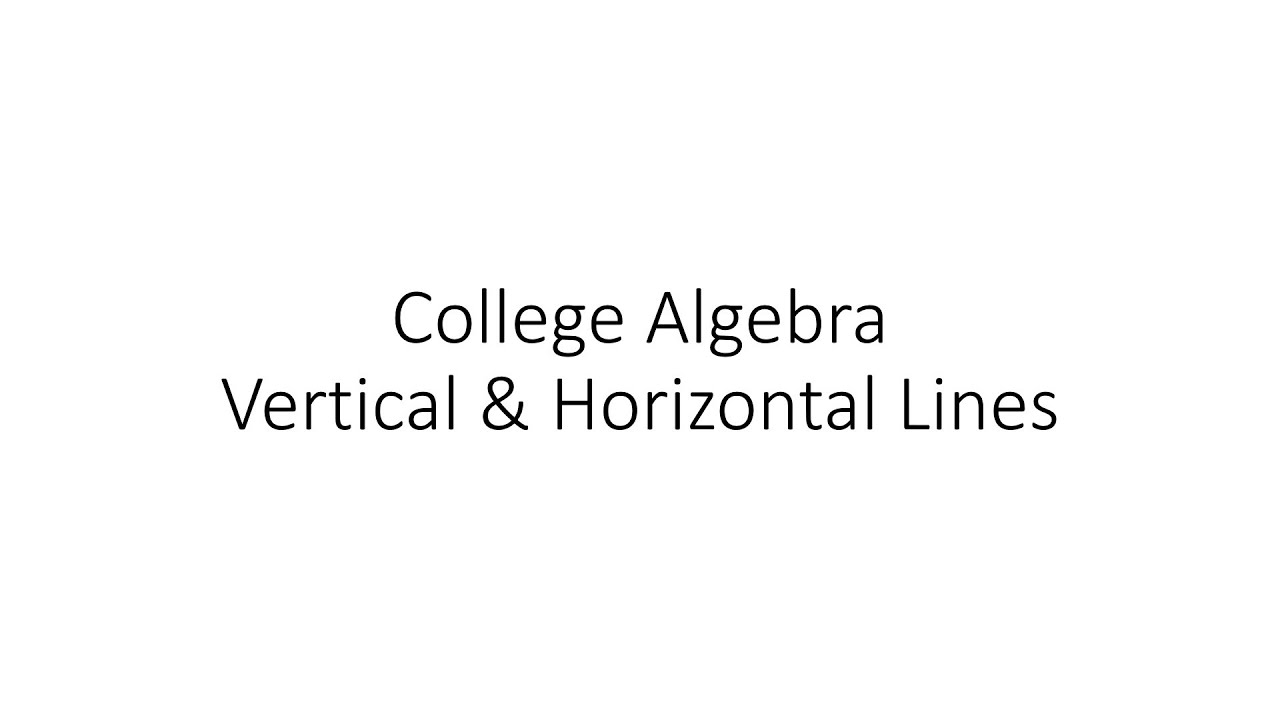 College Algebra - Summary of Horizontal & Vertical Lines - YouTube
