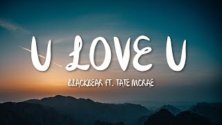 blackbear - u love u (Lyrics) ft. Tate McRae