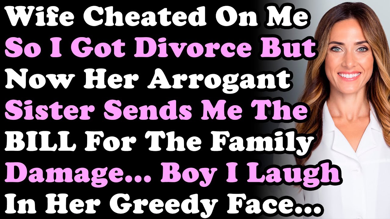Жена изменила мне, поэтому я развелся, но теперь ее высокомерная сестра присылает мне счет за уще...